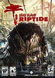 Dead Island: Riptide (2013) PC | PreLoad | Steam-Rip от R.G. GameWorks